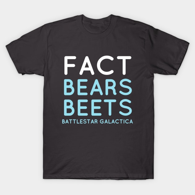 Fact Bears Beets Battlestar Galactica Shirt T-Shirt by Shop5Prints